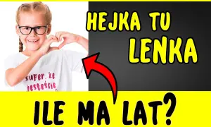 Ile lat ma Hejka Tu Lenka? Prawdziwy wiek Leny Pachuc