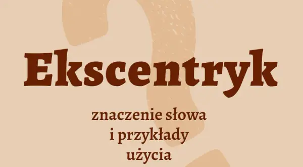 Kim jest ekscentryk? Cechy nietypowych osobowości i znani dziwacy
