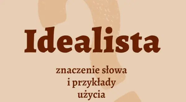 Kim jest idealista? Poznaj cechy i rolę marzycieli w świecie