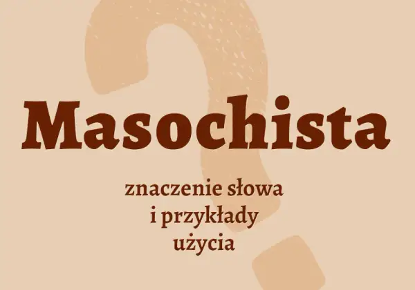 Kim jest masochista? Definicja i charakterystyka osobowości
